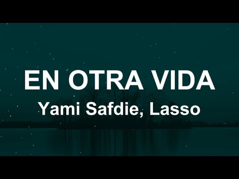 Yami Safdie, Lasso - En Otra Vida (Letras/Lyrics)