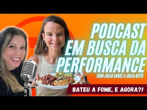 BATEU A FOME, E AGORA?! - PODCAST EM BUSCA DA PERFORMANCE