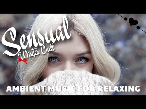 Sensual Winter Chill - Ambient music for relaxing