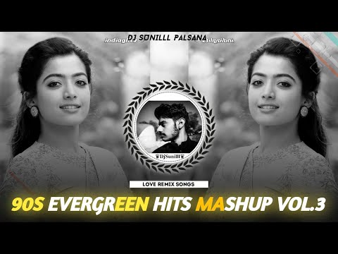 ✨ 90S EVERGREEN HITS MASHUP 💞 VOL.3 LOVE REMIX ❣️HINDI DJ REMIX SONG 🎵 DJ SUNILLL PALSANA 👑