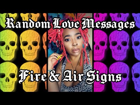 Random Love Messages                                     FIRE 🔥& AIR 💨SIGNS