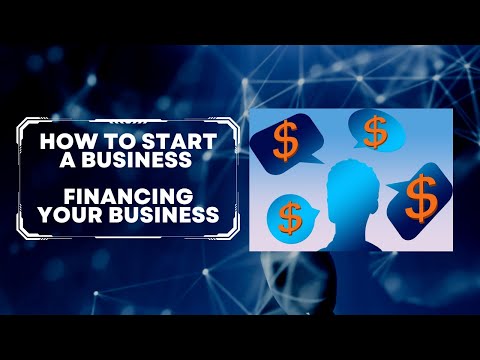 How To Start a Business Financing Your Busines