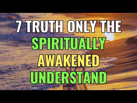 7 Truth Only the Spiritually Awakened Understand | Awakening | Spirituality | Chosen Ones