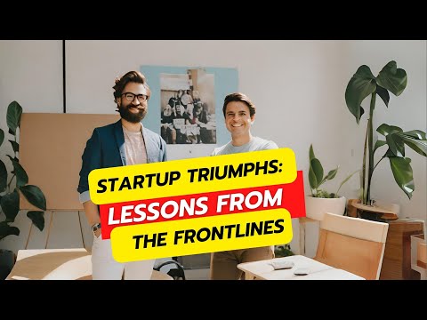 Startup Triumphs: Lessons from the Frontlines