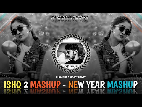 🔥 ISHQ 2 MASHUP VOL.2 REMIX💯  PUNJABI & HINDI REMIX 😎 DJ SUNILLL PALSANA 👑