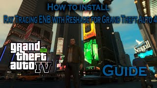 How to Install the Ray Tracing ENB with Reshade mod for Grand Theft Auto 4