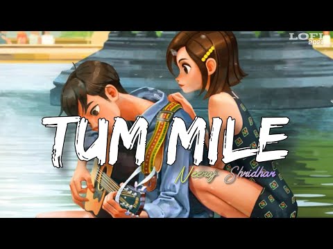 Tum Mile (Lofi - 2021) -Neeraj Shridhar | Pritam | 3 Am Lofi Song |  Bollywood Lofi | MUSIC WORLD