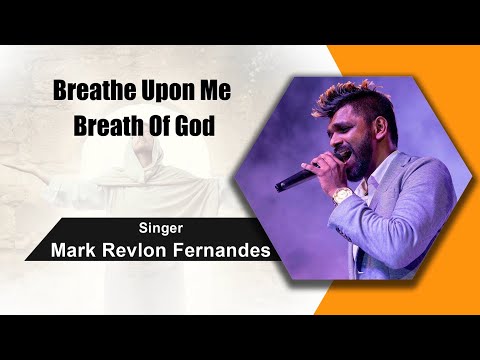 Breathe Upon me, Breathe Of God ---- Mark Revlon