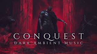 Conquest: By Any Means Necessary - Dark Ambient Music for Deep Relaxation, Sleep and Meditation