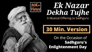 Ek Nazar Dekha Tujhe - 30 Minute Version On the Occassion of Sadhguru Enlightenment Day