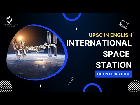 International Space Station | In English | UPSC | GetintoIAS