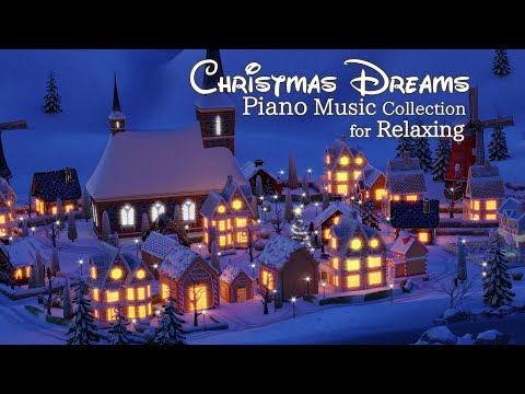 Christmas Dreams Piano Music Collection for Relaxing(No Mid-roll Ads)