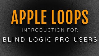 Introduction To AppleLoops - Getting Started With The Loop Browser Using VoiceOver