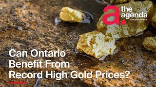 Does a Record High Gold Price Benefit Ontario? | The Agenda