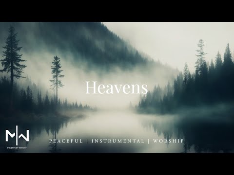 Heavens | Soaking Worship Music Into Heavenly Sounds // Instrumental Soaking Worship