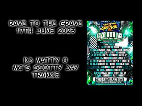 Rave To The Grave - 17th June 2023 - Dj Matty O - Mc's Scotty Jay & Trance