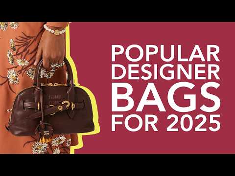 The 10 Most Popular Designer Bags for 2025