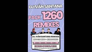 DJ IVAN SANTANA REMIXES - REMIXED PACK - 1260 REMIXES