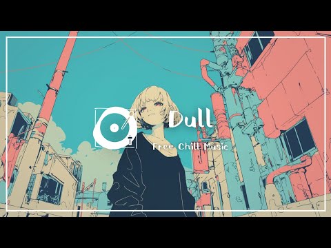 著作権フリー BGM 「Dull」（チルアウト, ポップ, vlog）