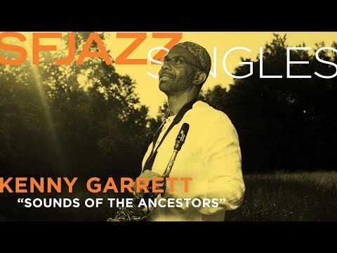 SFJAZZ Singles: Kenny Garrett performs "Sounds from the Ancestors”