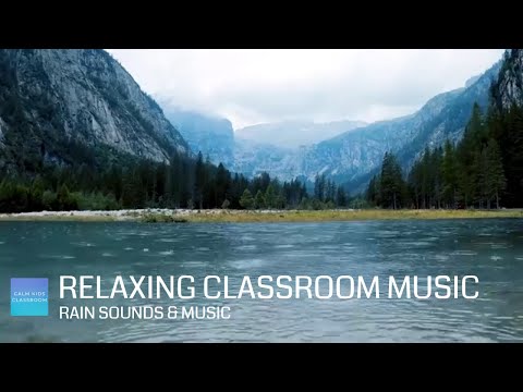 Relaxing Music For Classroom Work -Gentle rain sounds & music, quiet morning music for the classroom