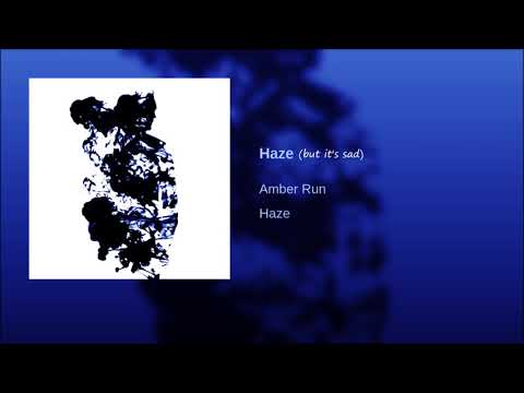 Haze - Amber Run but it's sad :(