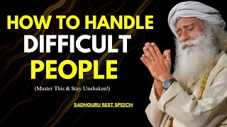 SADHGURU - "How to Handle Difficult People (Master This & Stay Unshaken!)"