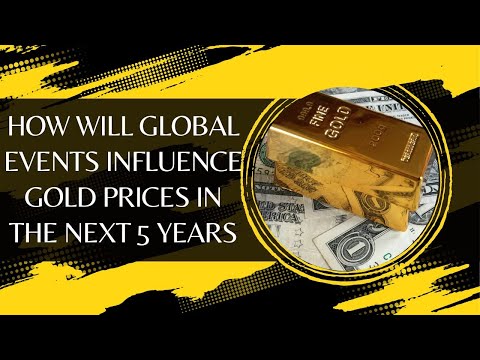 How Will Global Events Influence Gold Prices in the Next 5 Years