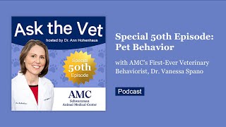 Ask the Vet: Special 50th Episode! Pet Behavior with Veterinary Behaviorist Dr. Vanessa Spano