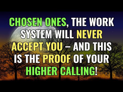 Chosen Ones, the Work System Will Never Accept You – And This Is the Proof of Your Higher Calling!