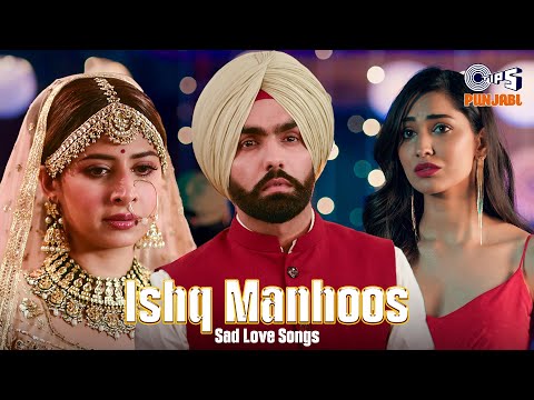 #Ishqmanhus | Ishq Manhoos Ishq Hai Pak | Punjabi Sad Love Songs | Heartbreak Songs | Video Jukebox