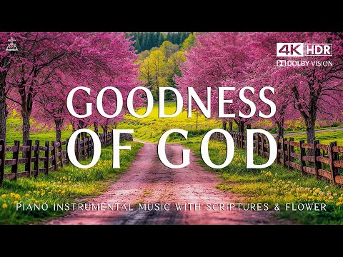 Goodness of God: Piano Instrumental Worship for Prayer & Meditation With Scriptures🌸CHRISTIAN piano