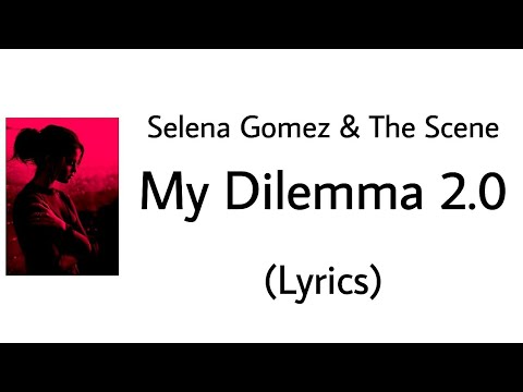 My Dilemma 2.0  - Selena Gomez (Lyrics)