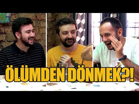 "HİÇ ÖLÜMDEN DÖNDÜNÜZ MÜ?"