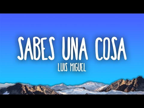 Luis Miguel - Sabes Una Cosa