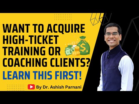 How to Acquire High Ticket Training or Coaching Clients? | Dr. Ashish Parnani