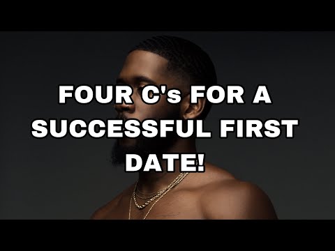 MOST MEN FAIL FIRST DATE BECAUSE THEY LACK THESE FOUR C’s!