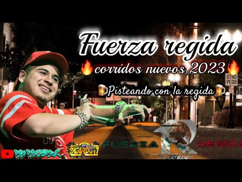 ❌FUERZA REGIDA ❌pisteando con la regidas mix de corridos nuevos 2023 pura 🔥🔥🔥