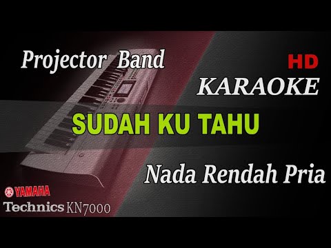 SUDAH KU TAHU - PROJECTOR BAND ( NADA RENDAH PRIA ) || KARAOKE