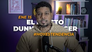 ENERO 15 | EL EFECTO DUNNING-KRUGER | #hoyestendencia