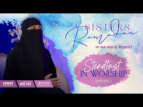 Steadfast In Worship (EP1) | A Sisters Ramadan | Season 4 | Sister Na'ima B. Robert