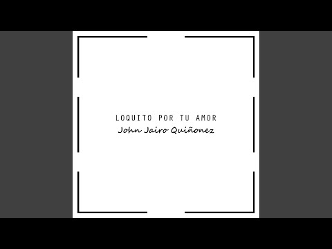 Loquito Por Tu Amor