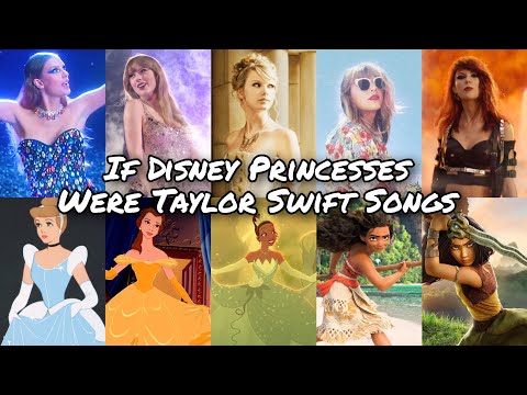 If Disney Princesses Were Taylor Swift Songs