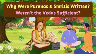 Why Were Puranas and Smritis Scriptures Written? Weren't the Vedas Sufficient?