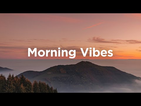 Morning Vibes Playlist ☕ Feel Good Music to Lift Your Mood