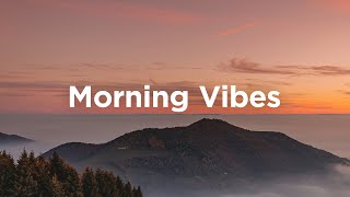 Morning Vibes Playlist ☕ Feel Good Music to Lift Your Mood