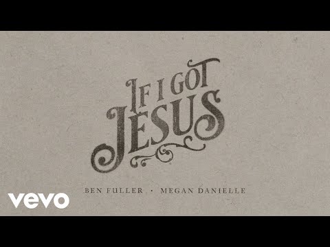 Ben Fuller, Megan Danielle - If I Got Jesus (Lyric Video)