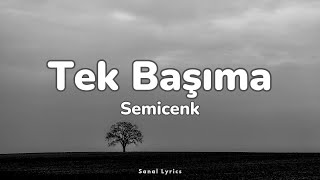 Semicenk - Tek Başıma (Sözleri/Lyrics) | Şarkı Sözleri 🎵