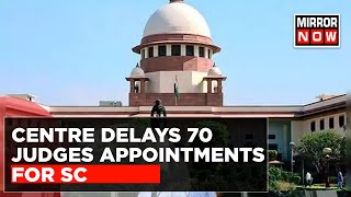 Centre Delays 70 Judicial Appointments For Supreme Court, SC Expresses Concerns | Top News