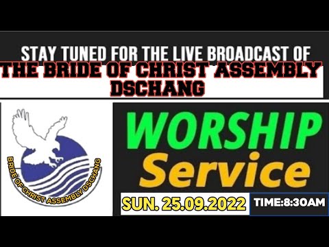 SUNDAY SERVICE OF THE BRIDE OF CHRIST ASSEMBLY DSCHANG 25/09/2022